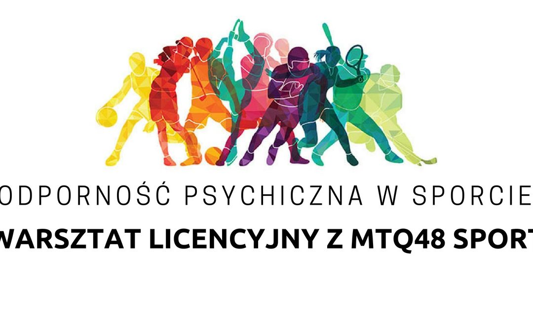 Odporność psychiczna w sporcie – warsztat licencyjny MTQ48 SPORT