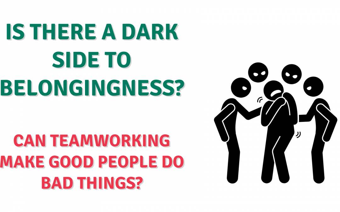 Is There a Dark Side to Belongingness?