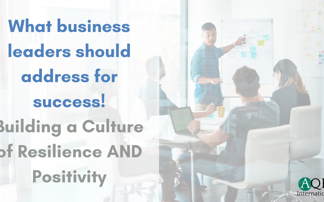 What business leaders should address! Building a Culture of Resilience AND Positivity